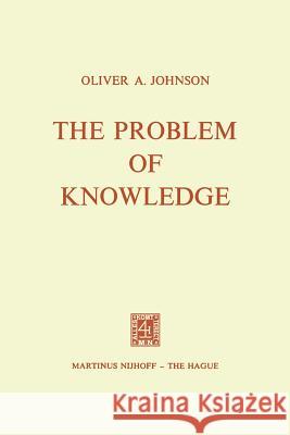 The Problem of Knowledge: Prolegomena to an Epistemology Johnson, O. a. 9789024716968 Springer