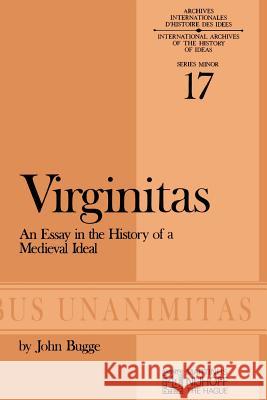 Virginitas: An Essay in the History of a Medieval Ideal M. Murray 9789024716975 Springer