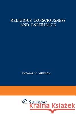 Religious Consciousness and Experience T. N. Munson Thomas N. Munson 9789024717187 Springer