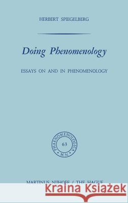 Doing Phenomenology: Essays on and in Phenomenology Spiegelberg, E. 9789024717255 Springer