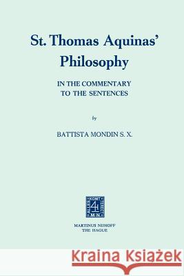 St. Thomas Aquinas' Philosophy: In the Commentary to the Sentences Mondin, Battista 9789024717330 Springer