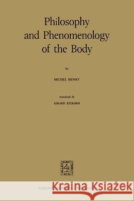 Philosophy and Phenomenology of the Body M. Henry Michel Henry G. J. Etzkorn 9789024717354 Springer