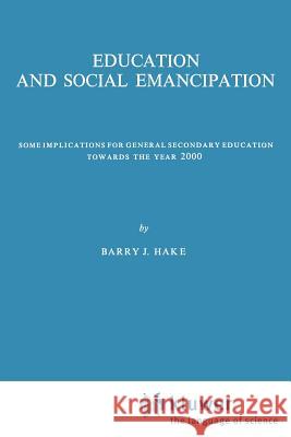 Education and Social Emancipation Barry Hake B. J. Hake B. J. Hake 9789024717613 Springer