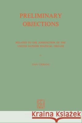 Preliminary Objections: Related to the Jurisdiction of the United Nations Political Organs Ciobanu, D. 9789024717743