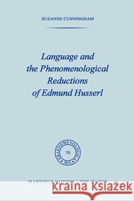 Language and the Phenomenological Reductions of Edmund Husserl Suzanne Cunningham S. Cunningham 9789024718238 Springer