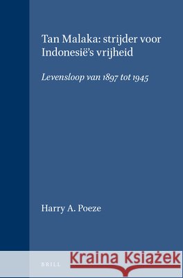 Tan Malaka: Strijder Voor Indonesi?'s Vrijheid: Levensloop Van 1897 Tot 1945 Harry A. Poeze 9789024718436 Brill