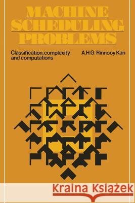 Machine Scheduling Problems: Classification, Complexity and Computations Rinnooy Kan, A. H. G. 9789024718481