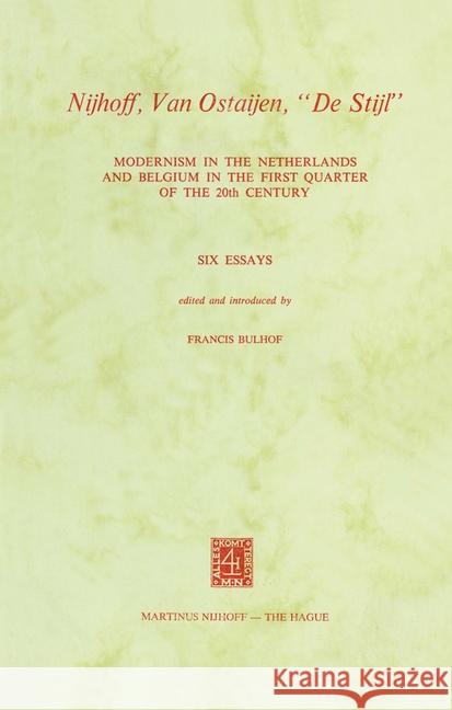 Nijhoff, Van Ostaijen, de Stijl: Modernism in the Netherlands and Belgium in the First Quarter of the 20th Century. Six Essays Bulhof, F. 9789024718573 Nijhoff