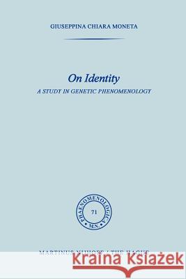 On Identity: A Study in Genetic Phenomenology Moneta, Giuseppina 9789024718603 Springer