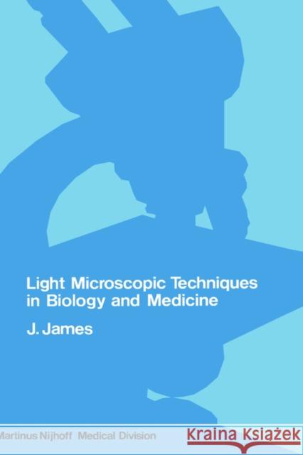 Light Microscopic Techniques in Biology and Medicine James, J. 9789024719006 Kluwer Academic Publishers