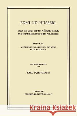 Ideen Zu Einer Reinen Phänomenologie Und Phänomenologischen Philosophie: Erstes Buch: Allgemeine Einführung in Die Reine Phänomenologie, 2. Halbband: Husserl, Edmund 9789024719143 Springer