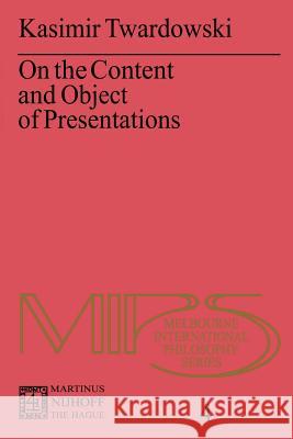 On the Content and Object of Presentations: A Psychological Investigation Grossmann, R. 9789024719266 Springer