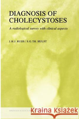 Diagnosis of Cholecystoses: A Radiological Survey with Clinical Aspects Ruijs, J. H. J. 9789024719327 Martinus Nijhoff Publishers / Brill Academic