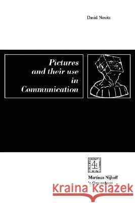 Pictures and Their Use in Communication: A Philosophical Essay Novitz, David 9789024719426 Springer