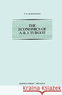 The Economics of A.R.J. Turgot Anne-Robert-Jac Turgot P. D. Groenewegen 9789024719532