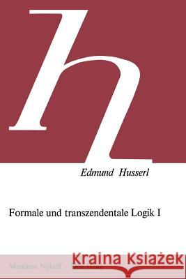 Formale Und Transzendentale Logik: Versuch Einer Kritik Der Logischen Vernunft Husserl, Edmund 9789024719754 Springer
