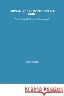 Formale und Transzendentale Logik II: Versuch Einer Kritik der Logischen Vernunft Edmund Husserl, Petra Janssen 9789024719761 Springer