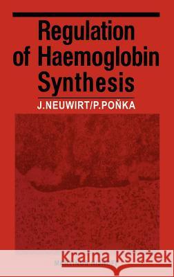 Regulation of Haemoglobin Synthesis J. Neuwirth P. Ponka Jan Neuwirt 9789024719990 Springer