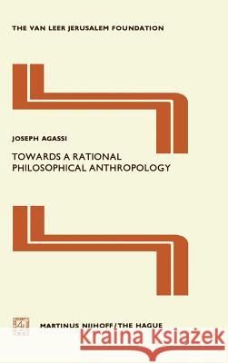 Towards a Rational Philosophical Anthropology Joseph Agassi 9789024720033 KLUWER ACADEMIC PUBLISHERS GROUP