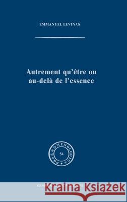 Autrement Qu'être Ou Au-Delà de l'Essence Levinas, E. 9789024720309 Springer