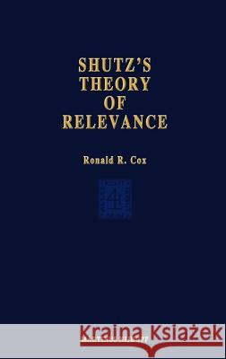 Schutz's Theory of Relevance: A Phenomenological Critique Ronald R. Cox 9789024720415 Springer