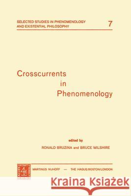 Crosscurrents in Phenomenology R. Bruzina B. Wilshire Ronald Bruzina 9789024720446