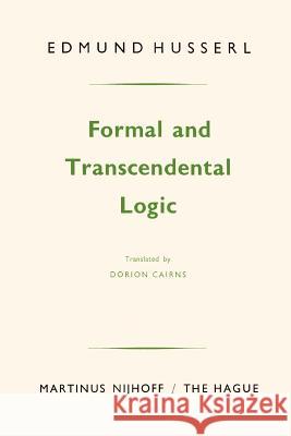 Formal and Transcendental Logic Edmund Husserl Dorion Cairns Kluwer Academic Publishers 9789024720521