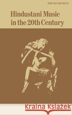 Hindustani Music in the 20th Century Wim Va Wim Van Der Meer W. Va 9789024720668 Kluwer Academic Publishers