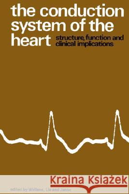 The Conduction System of the Heart: Structure, Function and Clinical Implications Wellens, Hein J. J. 9789024720804 Kluwer Academic Publishers