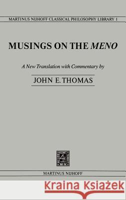 Musings on the Meno John E. Thomas J. E. Thomas 9789024721214 Martinus Nijhoff Publishers / Brill Academic