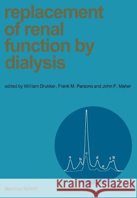 Replacement of Renal Function by Dialysis William Drukker Frank M. Parsons J. F. Maher 9789024722273