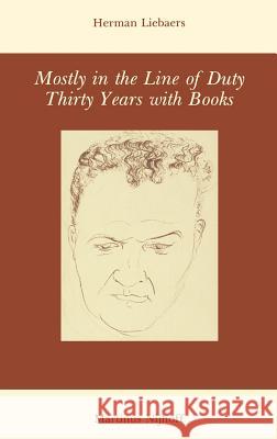 Mostly in the Line of Duty: Thirty Years with Books Liebaers, H. 9789024722280 Springer