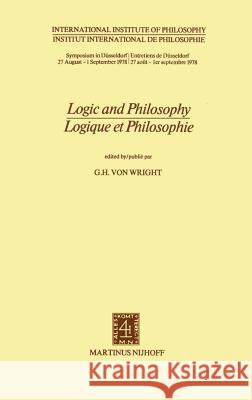 Logic and Philosophy / Logique et Philosophie G.H. Von Wright 9789024722716 Springer