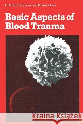Basic Aspects of Blood Trauma: A Workshop Symposium on Basic Aspects of Blood Trauma in Extracorporeal Oxygenation Held at Stolberg Near Aachen, Fede Schmid-Schönbein, Holger 9789024722792