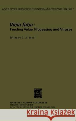 Vicia Faba: Feeding Value, Processing and Viruses Bond, D. a. 9789024723621 Springer