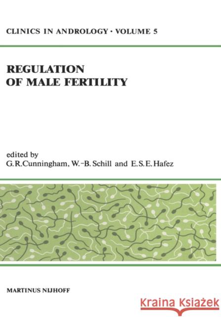 Regulation of Male Fertility G. R. Cunningham W. B. Schill E. S. Hafez 9789024723737 Springer