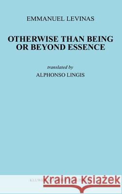 Otherwise Than Being or Beyond Essence Emmanuel Levinas E. Levinas 9789024723744 Springer