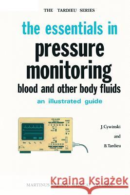 The Essentials in Pressure Monitoring: Blood and Other Body Fluids Cywinski, J. 9789024723850 Martinus Nijhoff Publishers / Brill Academic