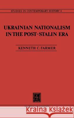 Ukrainian Nationalism in the Post-Stalin Era: Myth, Symbols and Ideology in Soviet Nationalities Policy Farmer, K. C. 9789024724017 Martinus Nijhoff Publishers / Brill Academic