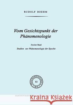 Vom Gesichtspunkt der Phänomenologie: Zweiter Band Studien zur Phänomelogie der Epoché Rudolf Boehm 9789024724154