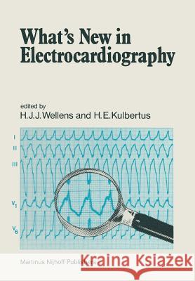 What's New in Electrocardiography H. J. J. Wellens H. E. Kulbertus H. J. J. Wellens 9789024724529 Martinus Nijhoff Publishers / Brill Academic