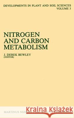 Nitrogen and Carbon Metabolism: Proceedings of a Symposium on the Physiology and Biochemistry of Plant Productivity, Held in Calgary, Canada, July 14- Bewley, J. Derek 9789024724727 Springer
