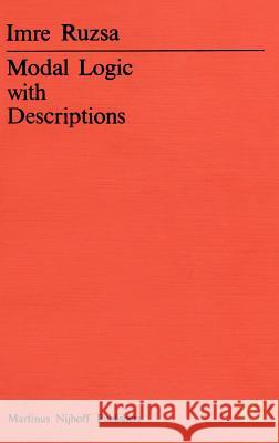 Modal Logic with Descriptions Imre Rusza Imre Ruzsa 9789024724734 Kluwer Academic Publishers