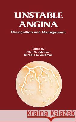 Unstable Angina: A Rational Approach to Its Recognition and Management Adelman, A. G. 9789024724864 Kluwer Academic Publishers