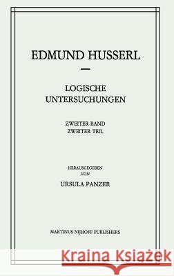 Logische Untersuchungen: Zweiter Band Untersuchungen Zur Phänomenologie Und Theorie Der Erkenntnis Husserl, Edmund 9789024725175 Martinus Nijhoff Publishers / Brill Academic