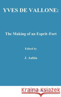 Yves de Vallone: The Making of an Esprit-Fort James O'Higgins 9789024725205