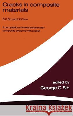 Cracks in Composite Materials: A Compilation of Stress Solutions for Composite Systems with Cracks Sih, George C. 9789024725595 Springer