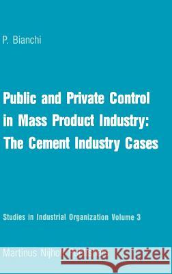 Public and Private Control in Mass Product Industry: The Cement Industry Cases Patrizio Bianchi P. Bianchi 9789024726035 Springer