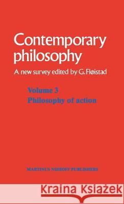 Volume 3: Philosophy of Action Guttorm Floistad Guttorm Floistad 9789024726325