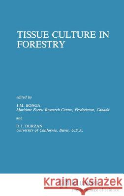 Tissue Culture in Forestry J. M. Bonga D. J. Durzan 9789024726608 Springer